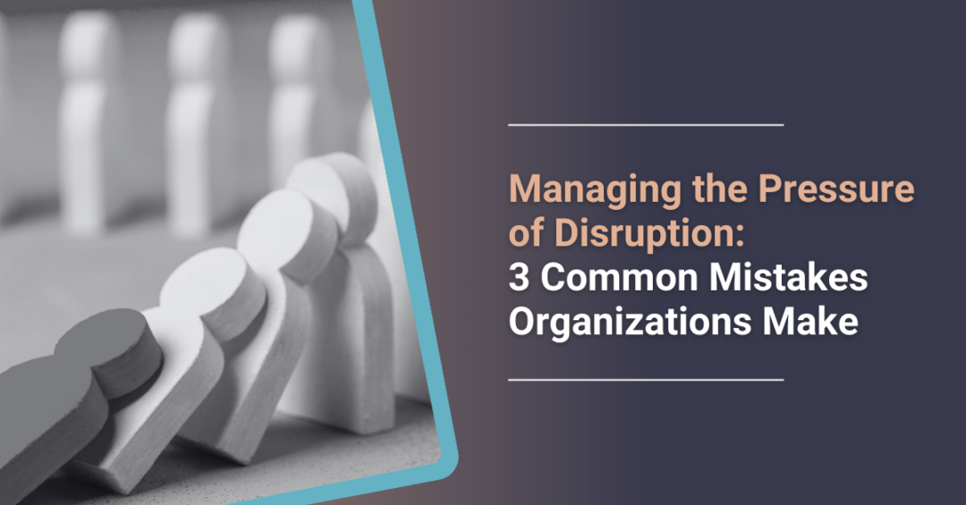 3 Common Mistakes Made When Managing Disruption | Last Eight Percent