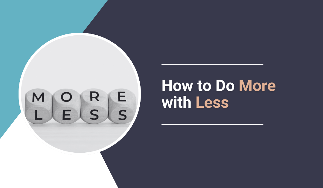 How to do more with less