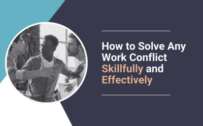 How To Solve Any Work Conflict Skillfully and Effectively