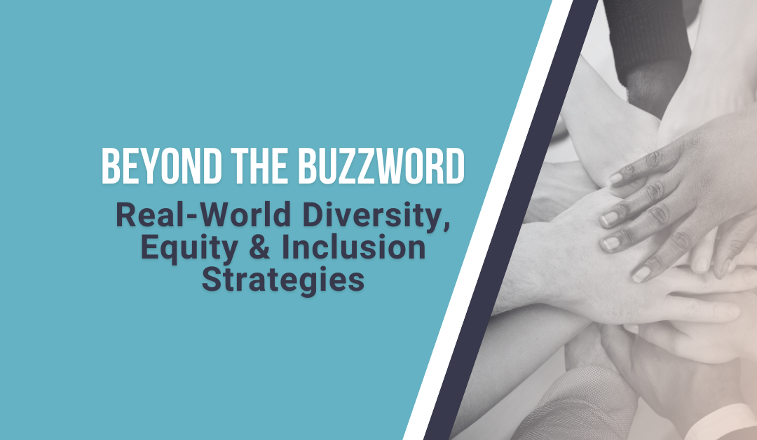 Beyond the Buzzword: Real-World Diversity, Equity, and Inclusion Strategies