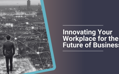 Innovating Your Workplace for the Future of Business