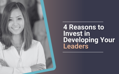 4 Reasons to Invest in Developing Your Leaders