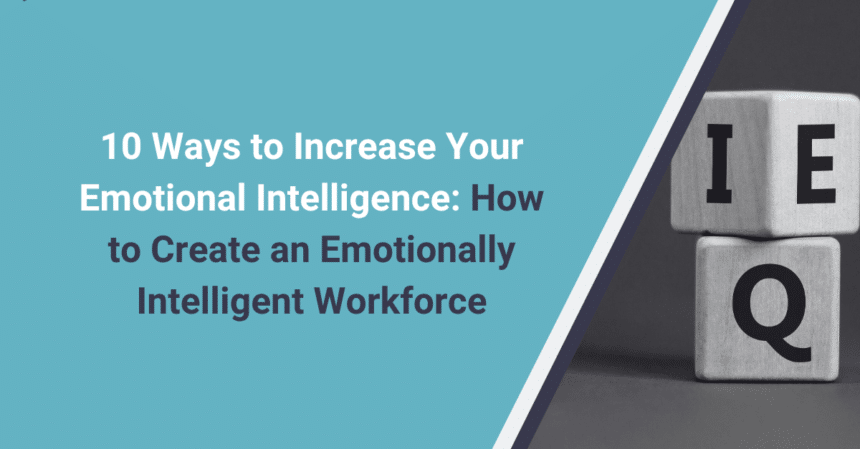 10 Ways To Increase Your Emotional Intelligence: How To Create An ...